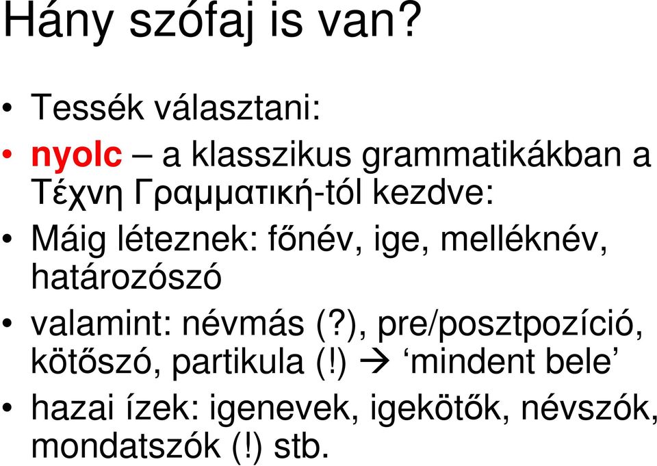 Γραµµατική-tól kezdve: Máig léteznek: fınév, ige, melléknév, határozószó