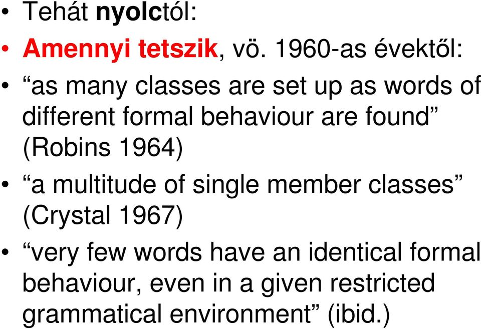 behaviour are found (Robins 1964) a multitude of single member classes