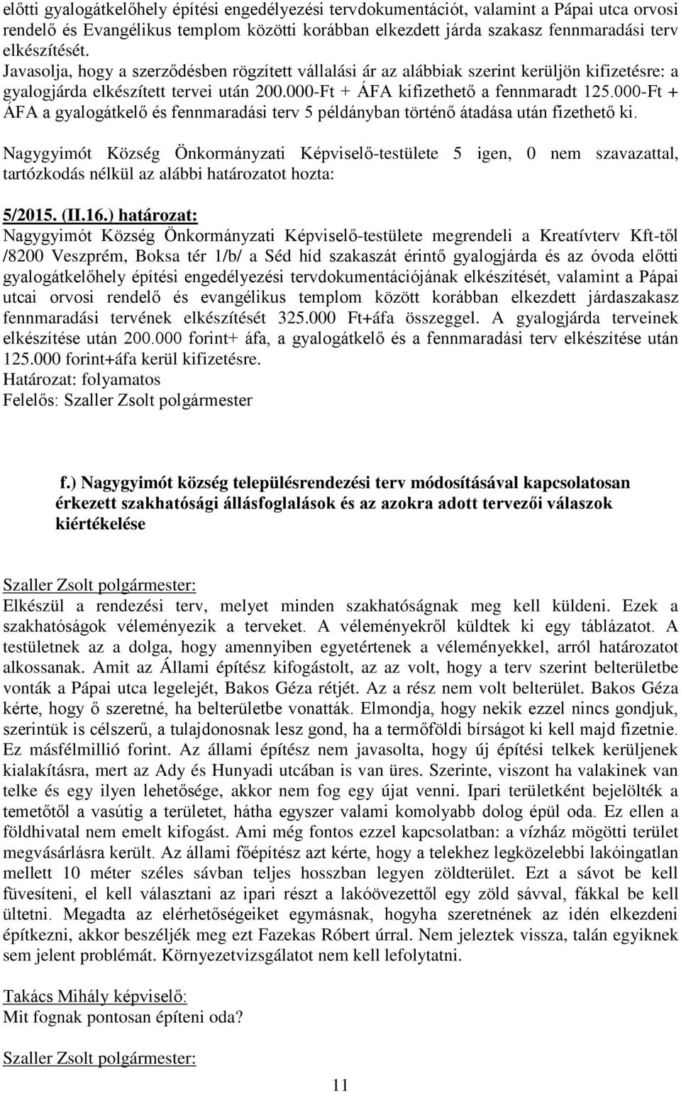 000-Ft + ÁFA a gyalogátkelő és fennmaradási terv 5 példányban történő átadása után fizethető ki.