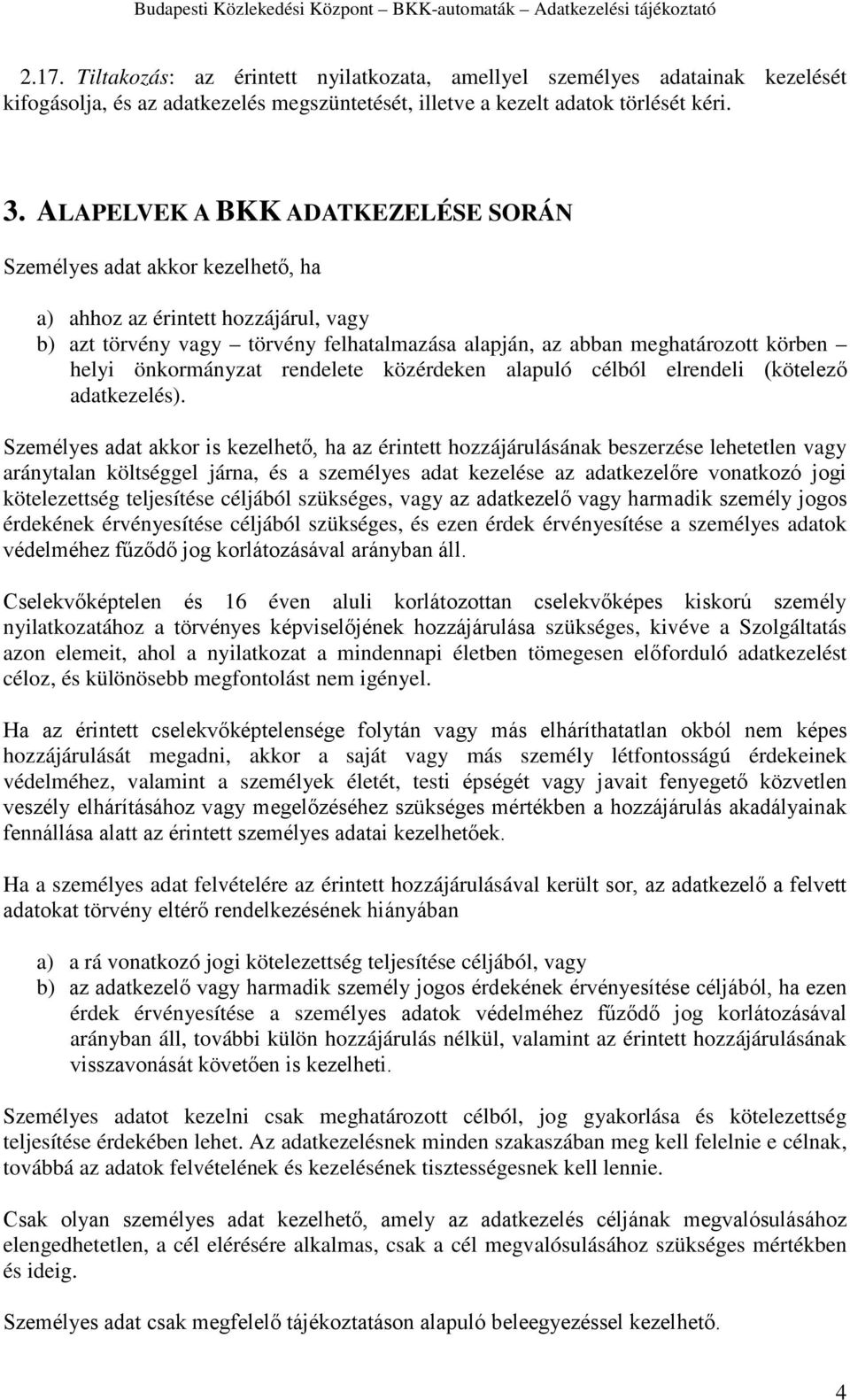 önkormányzat rendelete közérdeken alapuló célból elrendeli (kötelező adatkezelés).