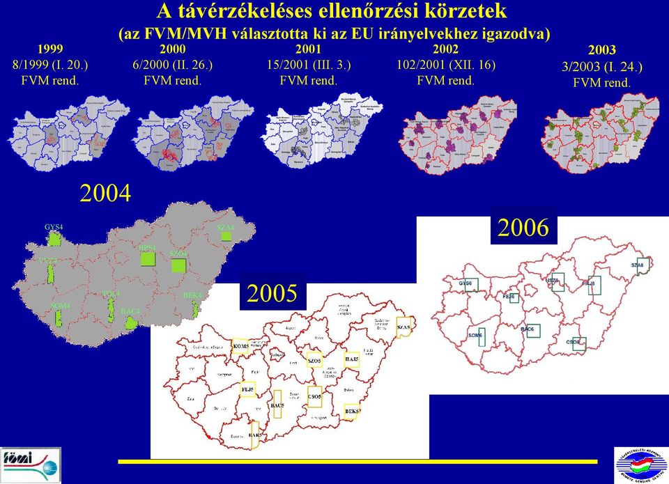 Szabolcs-Szatmár-Bereg Nógrád Budapest KomáromEsztergom Pest Hajdú-Bihar Jász-NagykunSzolnok Vas Pest Veszprém Fejér Somogy Bács-Kiskun Tolna Békés Bács-Kiskun Pest Csongrád Budapest Hajdú-Bihar