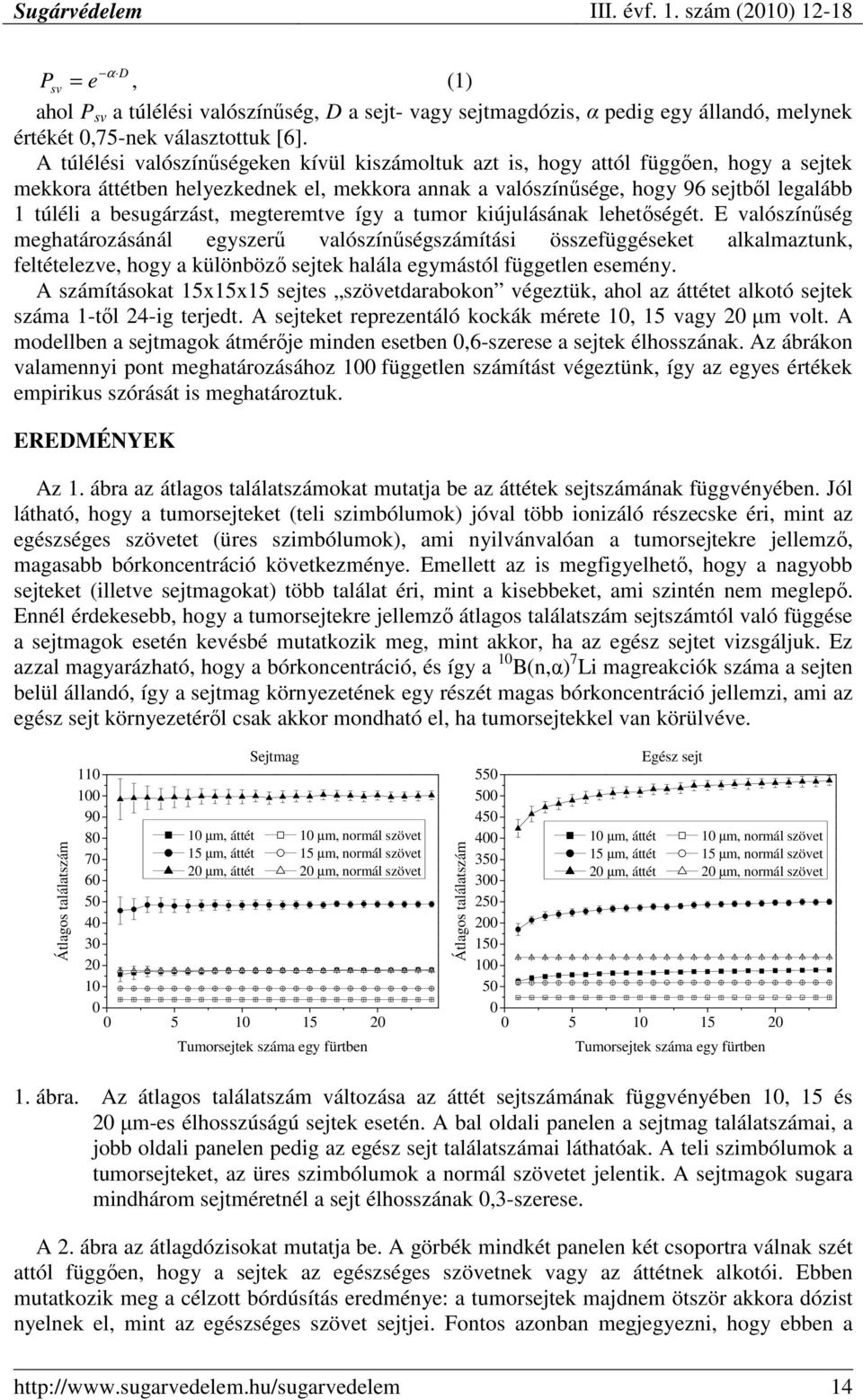 besugárzást, megteremtve így a tumor kiújulásának lehetıségét.