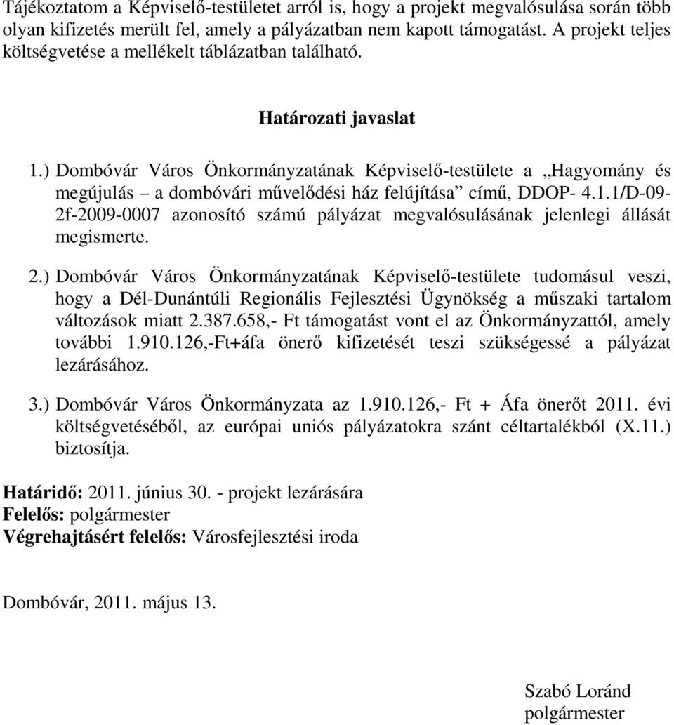 ) Dombóvár Város Önkormányzatának Képviselő-testülete a Hagyomány és megújulás a dombóvári művelődési ház felújítása című, DDOP- 4.1.