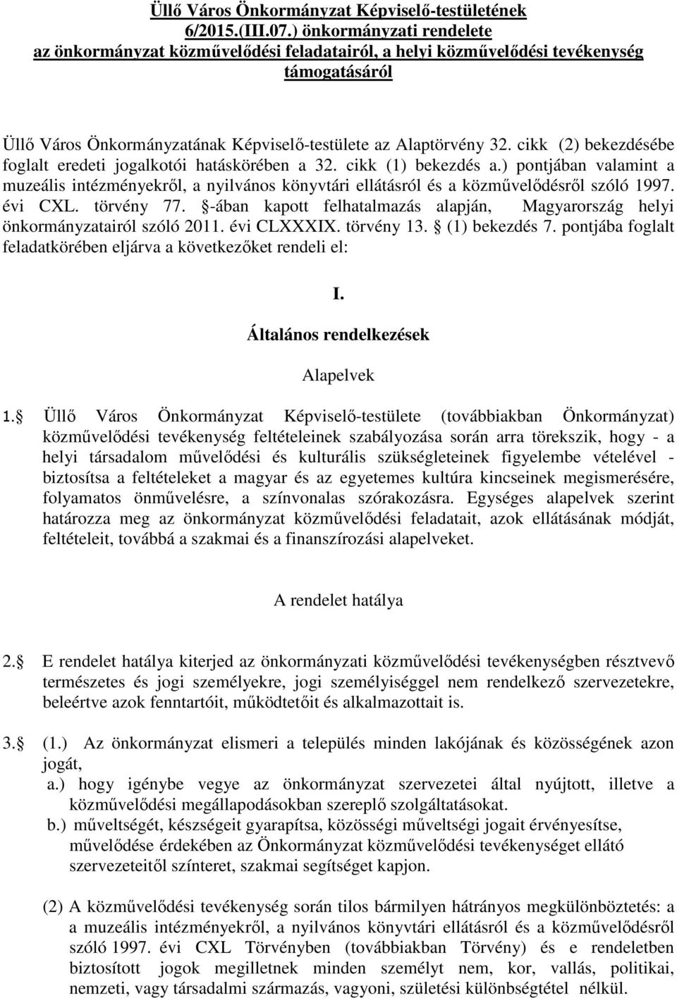 cikk (2) bekezdésébe foglalt eredeti jogalkotói hatáskörében a 32. cikk (1) bekezdés a.) pontjában valamint a muzeális intézményekről, a nyilvános könyvtári ellátásról és a közművelődésről szóló 1997.