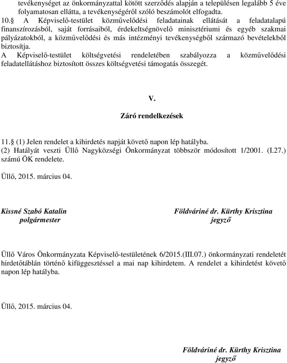 intézményi tevékenységből származó bevételekből biztosítja.