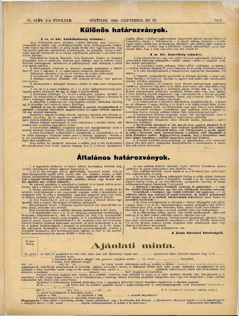 pedig dandár dandár ellen vagy hadosztály- vagy más katonai gyakorlat eszközöltetik, a bérletnyertes, ha kívántatik, köteles a' származó nagyobb szükségletet és az esetleg engedélyezett pótlékokat a