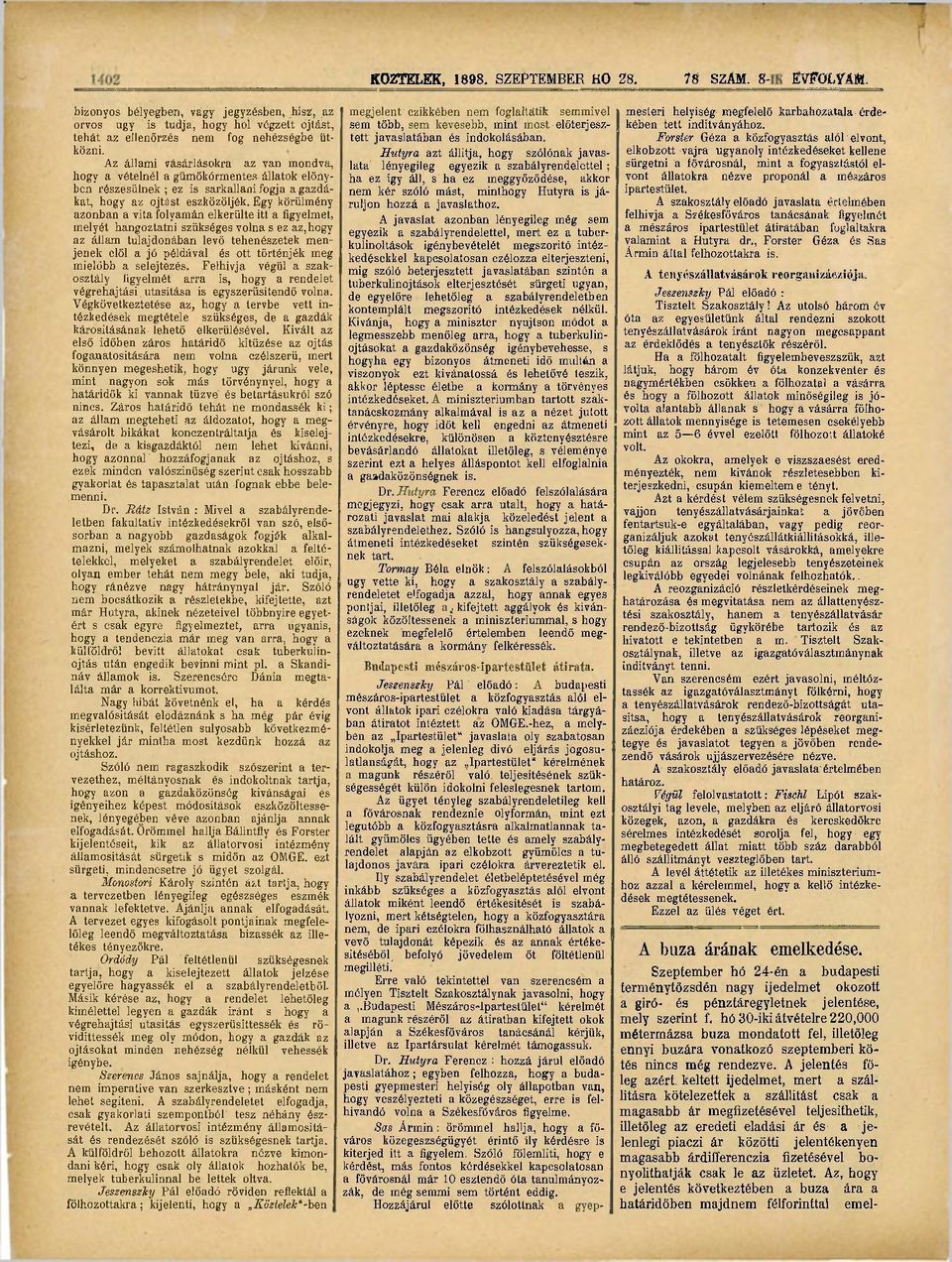 Az állami vásárlásokra az van mondva, hogy a vételnél a gümőkórmentes állatok előnyben részesülnek ; ez is sarkallani fogja a gazdákat, hogy az ojtást eszközöljék.