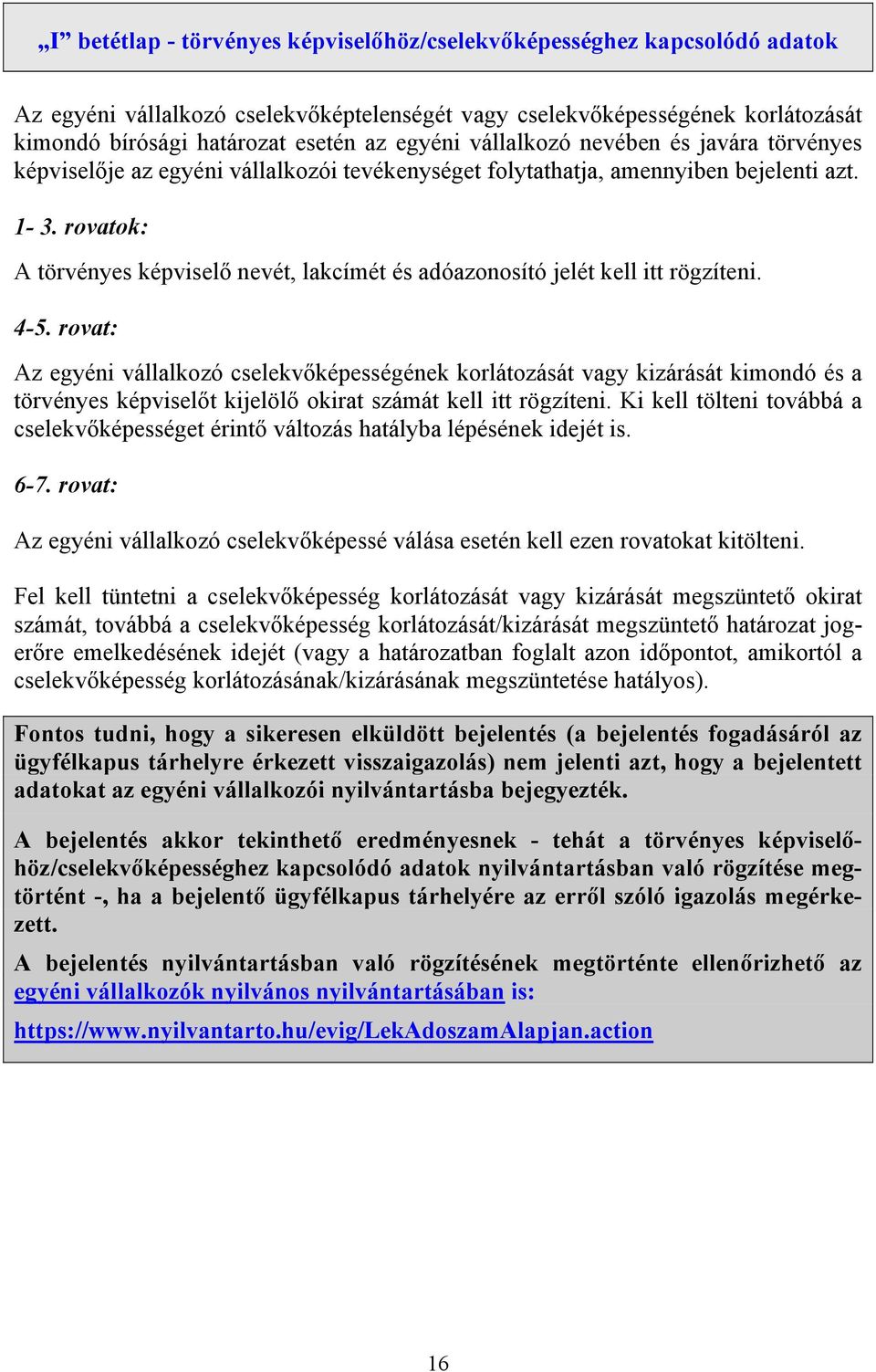 rovatok: A törvényes képviselő nevét, lakcímét és adóazonosító jelét kell itt rögzíteni. 4-5.