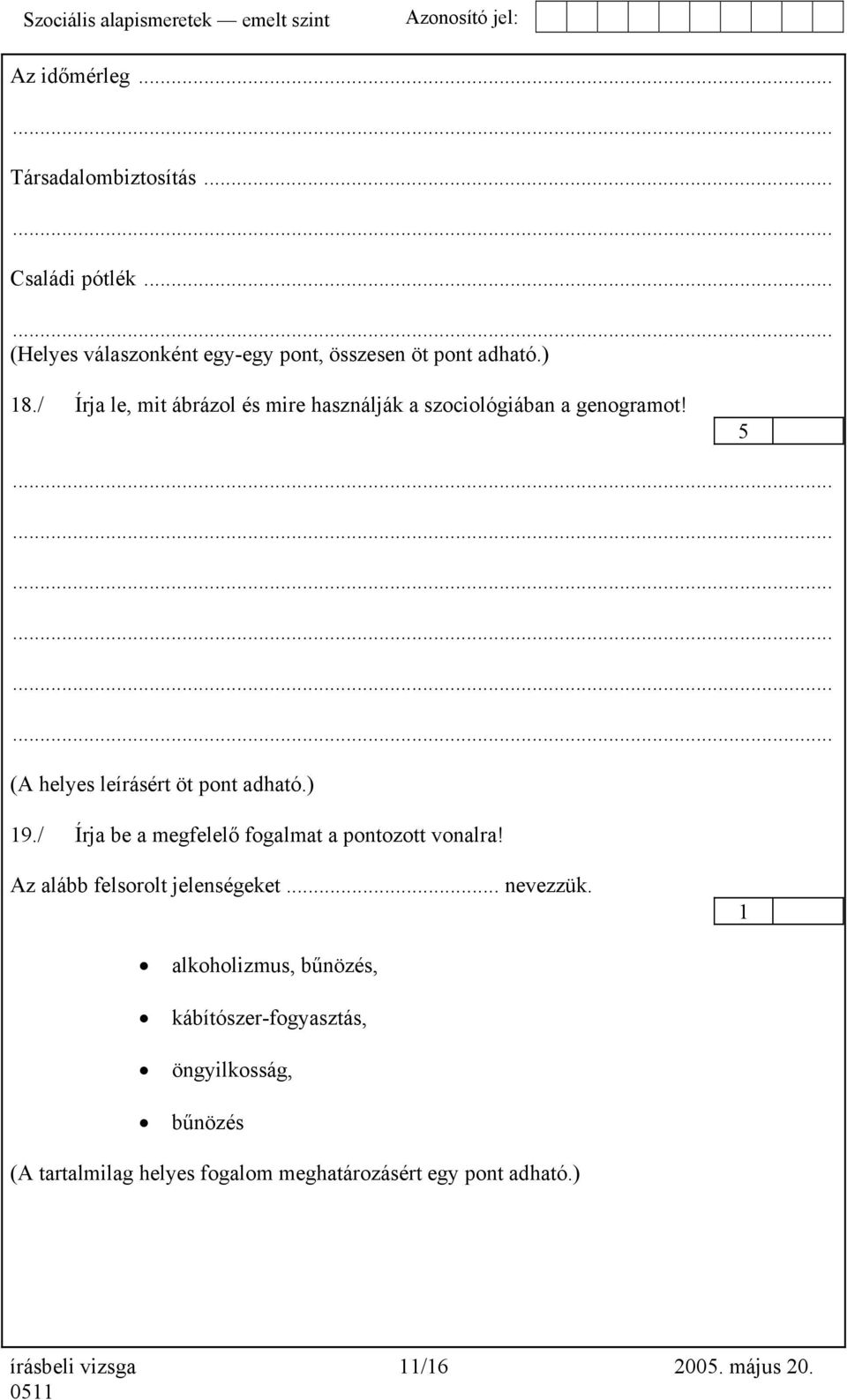 / Írja be a megfelelő fogalmat a pontozott vonalra! Az alább felsorolt jelenségeket... nevezzük.