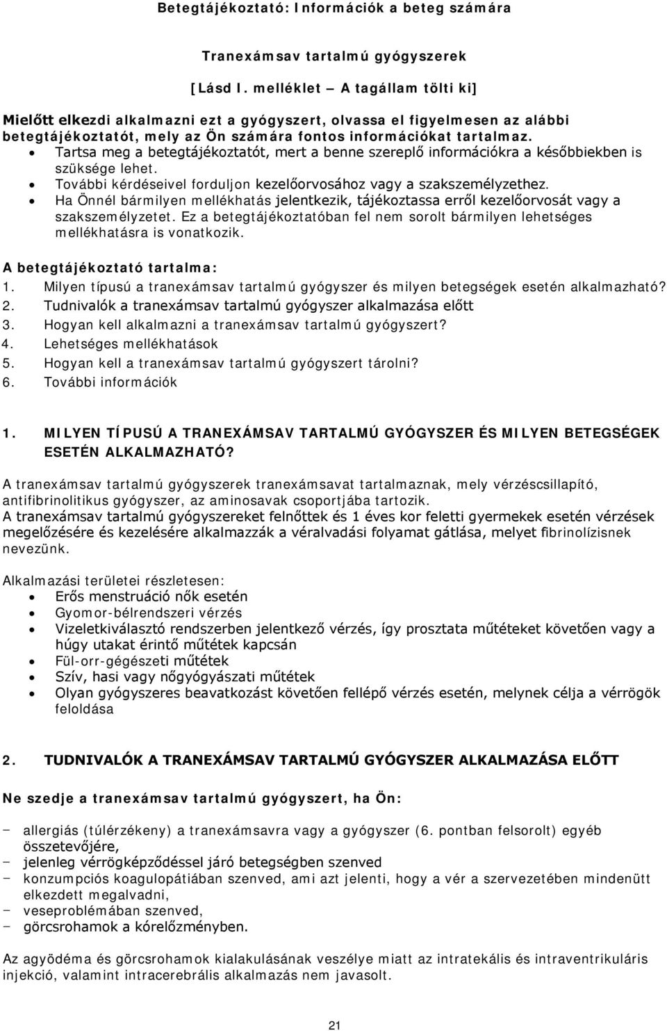 Tartsa meg a betegtájékoztatót, mert a benne szereplő információkra a későbbiekben is szüksége lehet. További kérdéseivel forduljon kezelőorvosához vagy a szakszemélyzethez.