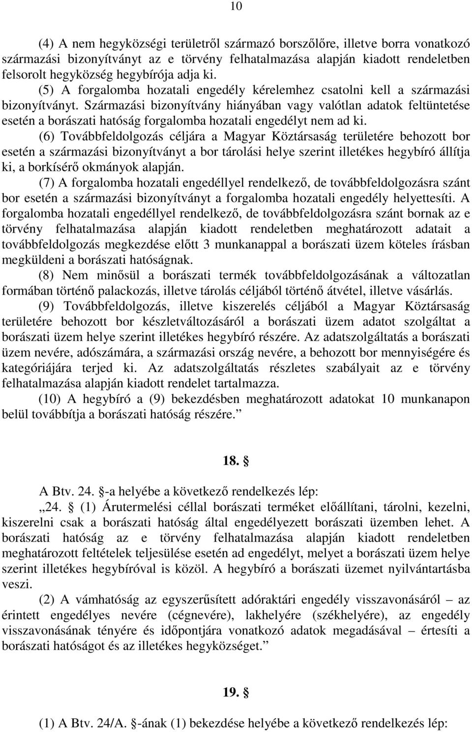 Származási bizonyítvány hiányában vagy valótlan adatok feltüntetése esetén a borászati hatóság forgalomba hozatali engedélyt nem ad ki.