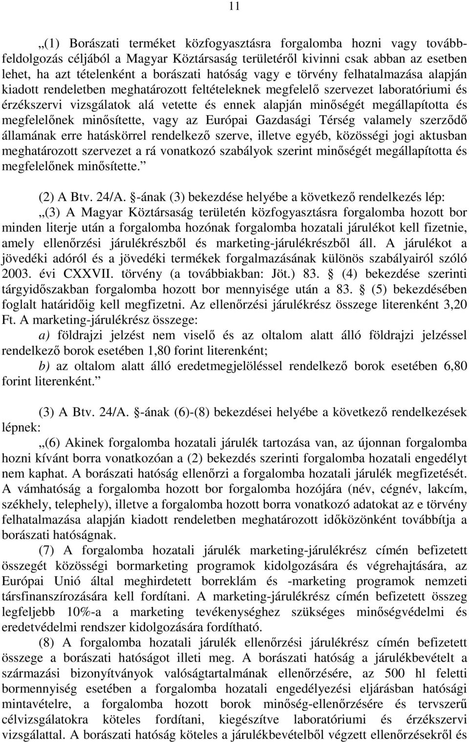 megállapította és megfelelınek minısítette, vagy az Európai Gazdasági Térség valamely szerzıdı államának erre hatáskörrel rendelkezı szerve, illetve egyéb, közösségi jogi aktusban meghatározott