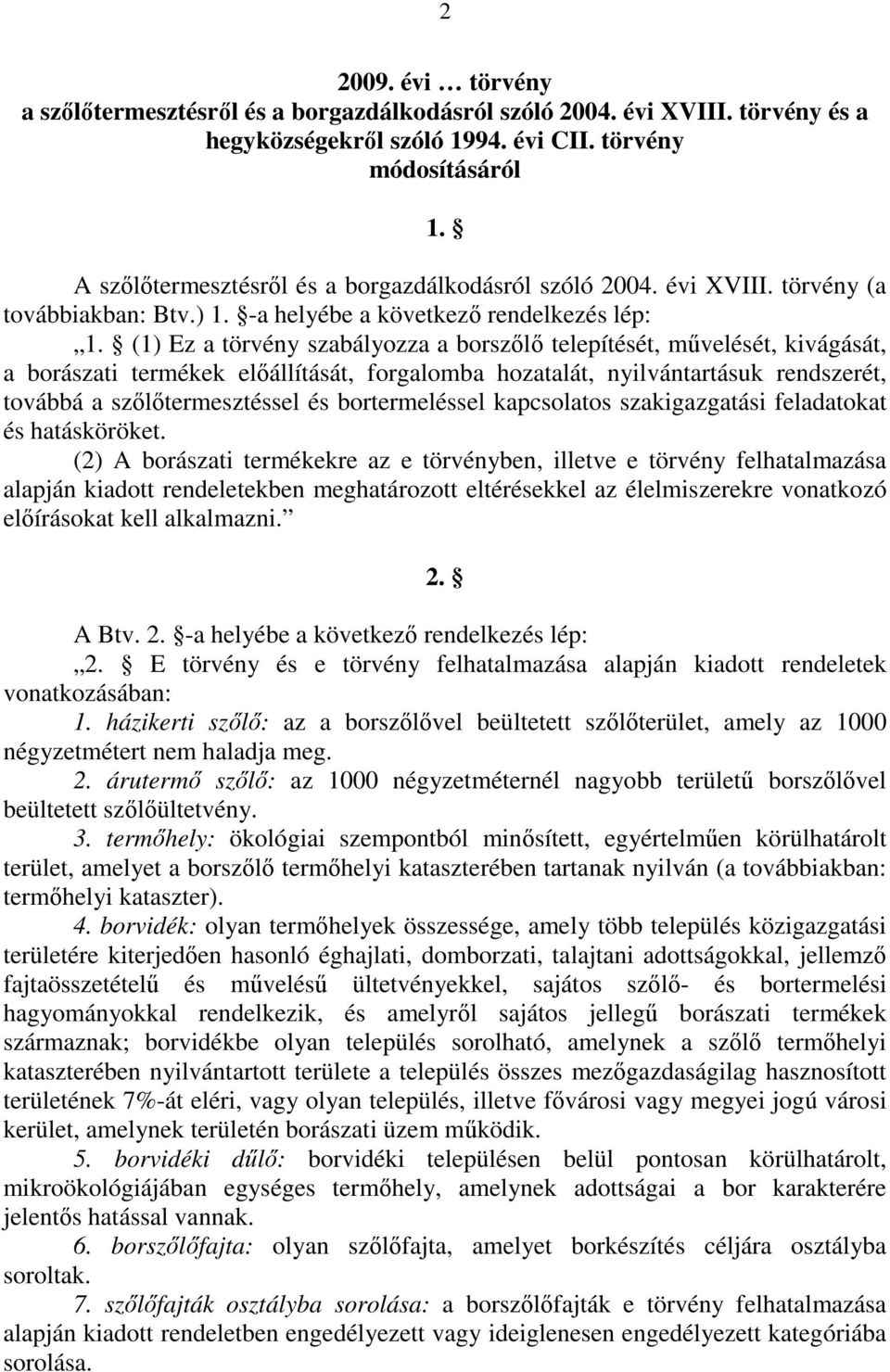 (1) Ez a törvény szabályozza a borszılı telepítését, mővelését, kivágását, a borászati termékek elıállítását, forgalomba hozatalát, nyilvántartásuk rendszerét, továbbá a szılıtermesztéssel és