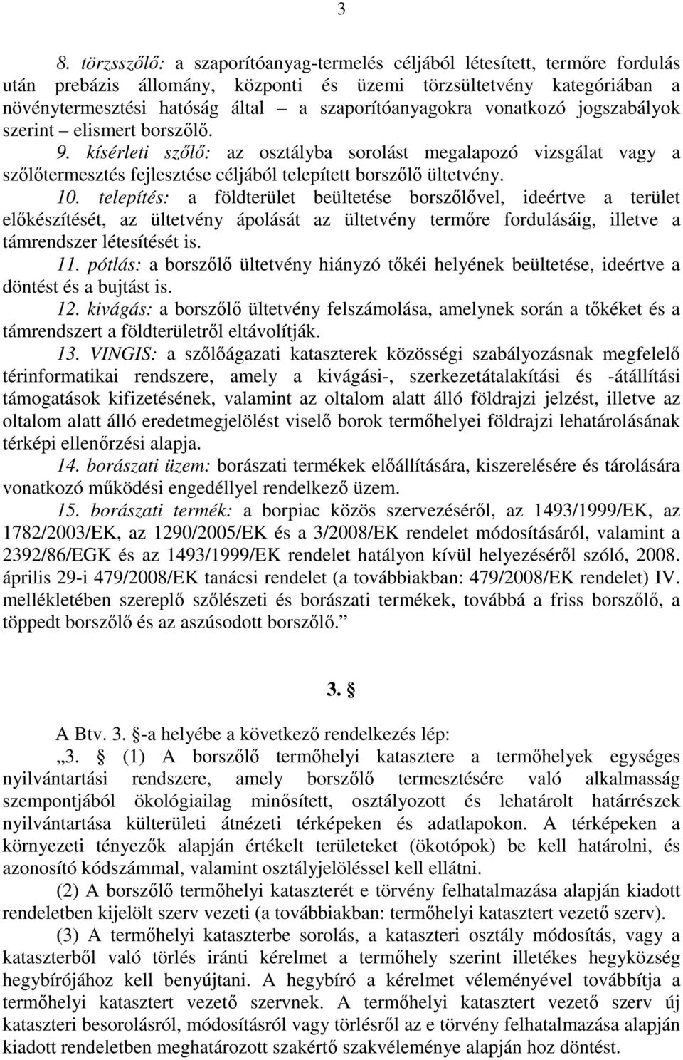 kísérleti szılı: az osztályba sorolást megalapozó vizsgálat vagy a szılıtermesztés fejlesztése céljából telepített borszılı ültetvény. 10.