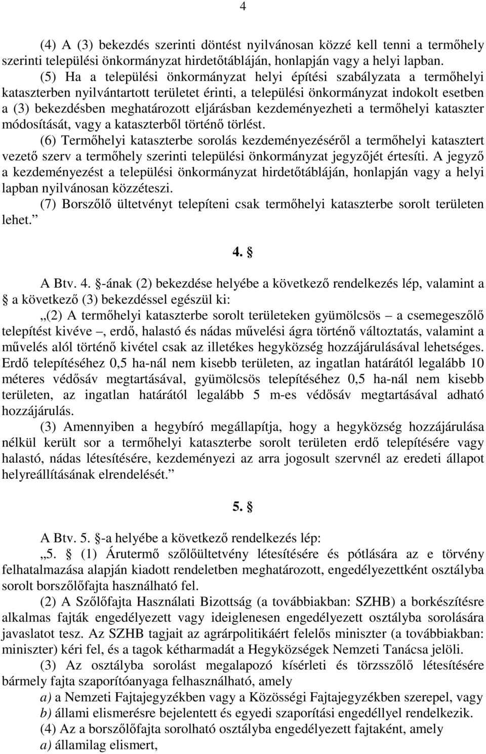 eljárásban kezdeményezheti a termıhelyi kataszter módosítását, vagy a kataszterbıl történı törlést.