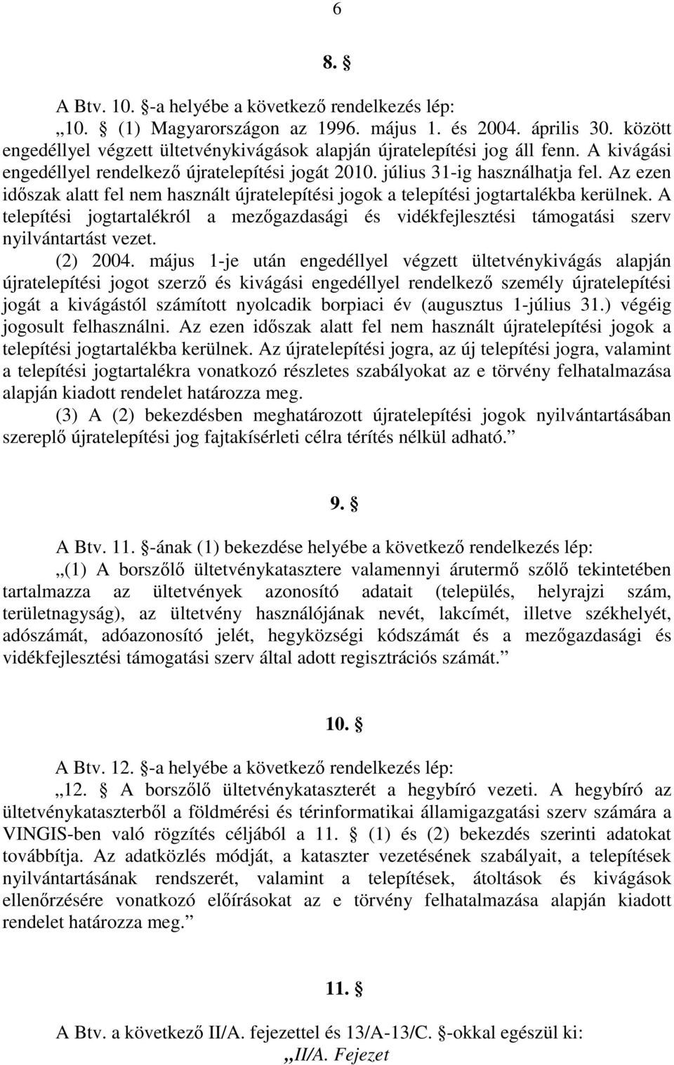 A telepítési jogtartalékról a mezıgazdasági és vidékfejlesztési támogatási szerv nyilvántartást vezet. (2) 2004.