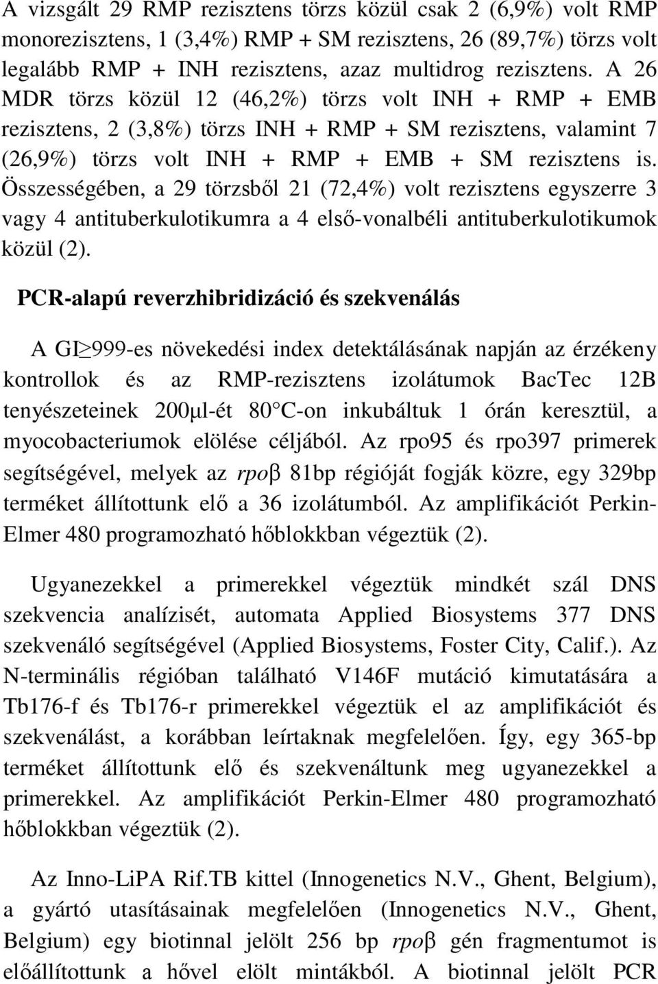 Összességében, a 29 törzsből 21 (72,4%) volt rezisztens egyszerre 3 vagy 4 antituberkulotikumra a 4 első-vonalbéli antituberkulotikumok közül (2).