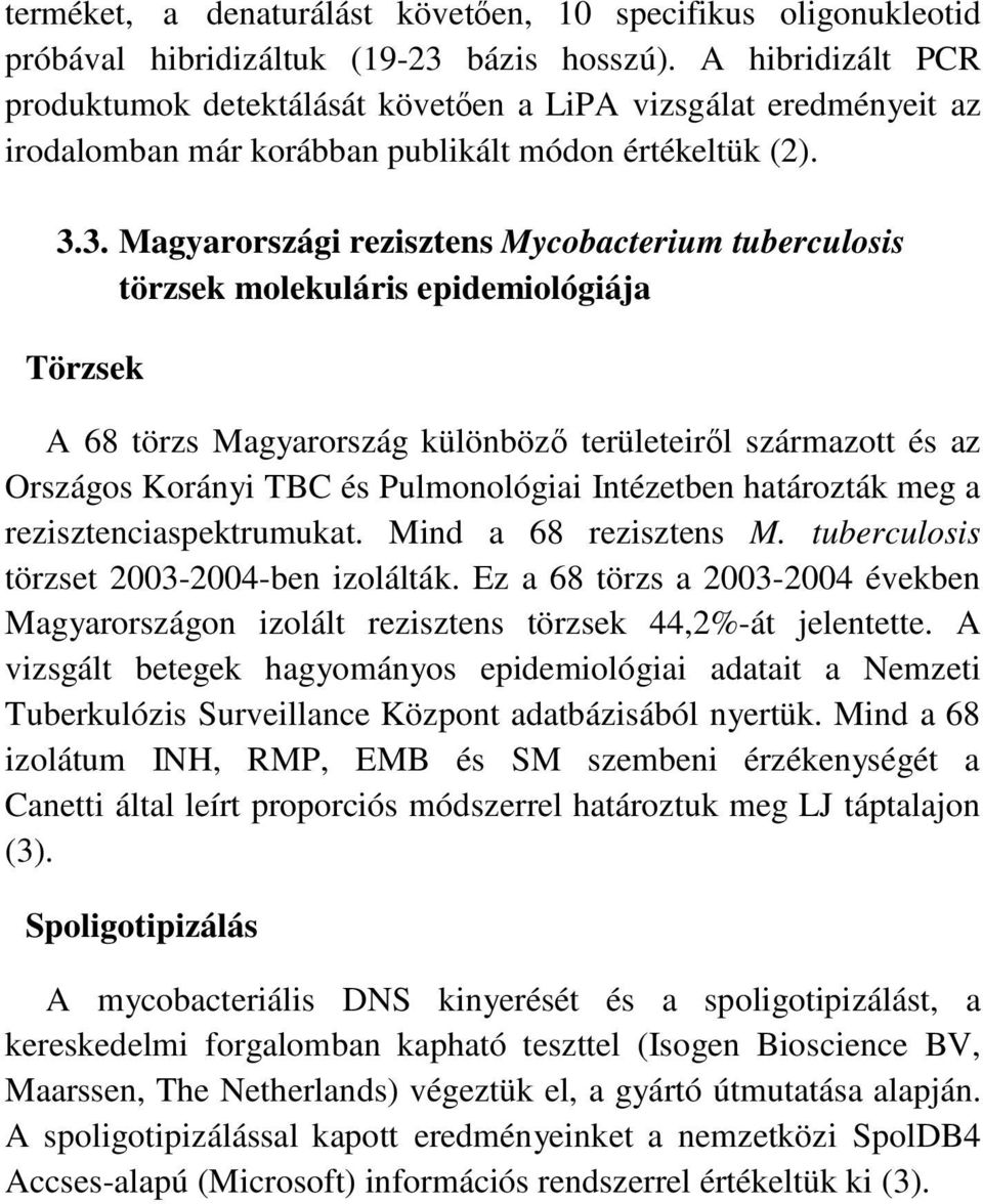 3. Magyarországi rezisztens Mycobacterium tuberculosis törzsek molekuláris epidemiológiája Törzsek A 68 törzs Magyarország különböző területeiről származott és az Országos Korányi TBC és