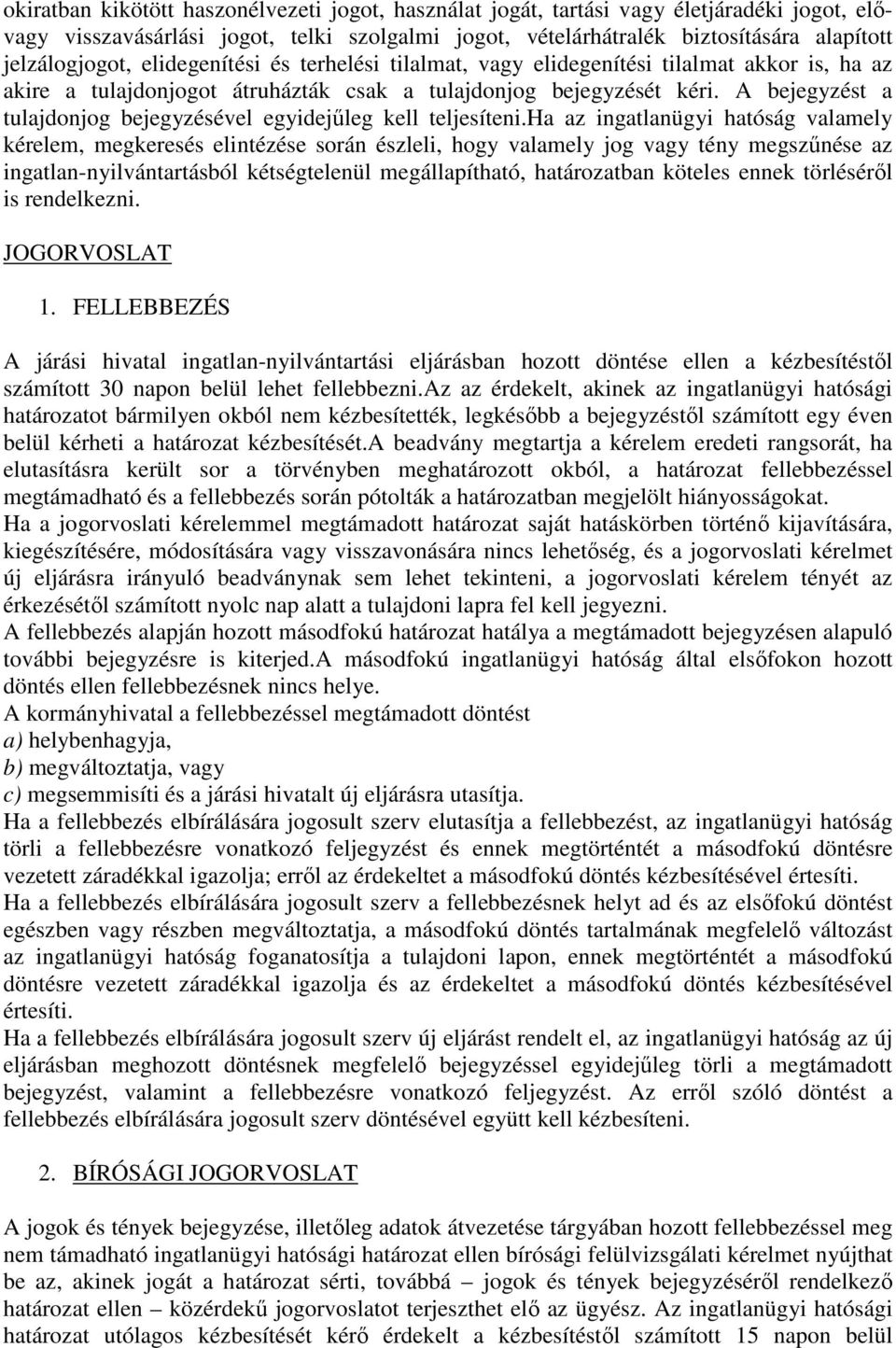 A bejegyzést a tulajdonjog bejegyzésével egyidejűleg kell teljesíteni.