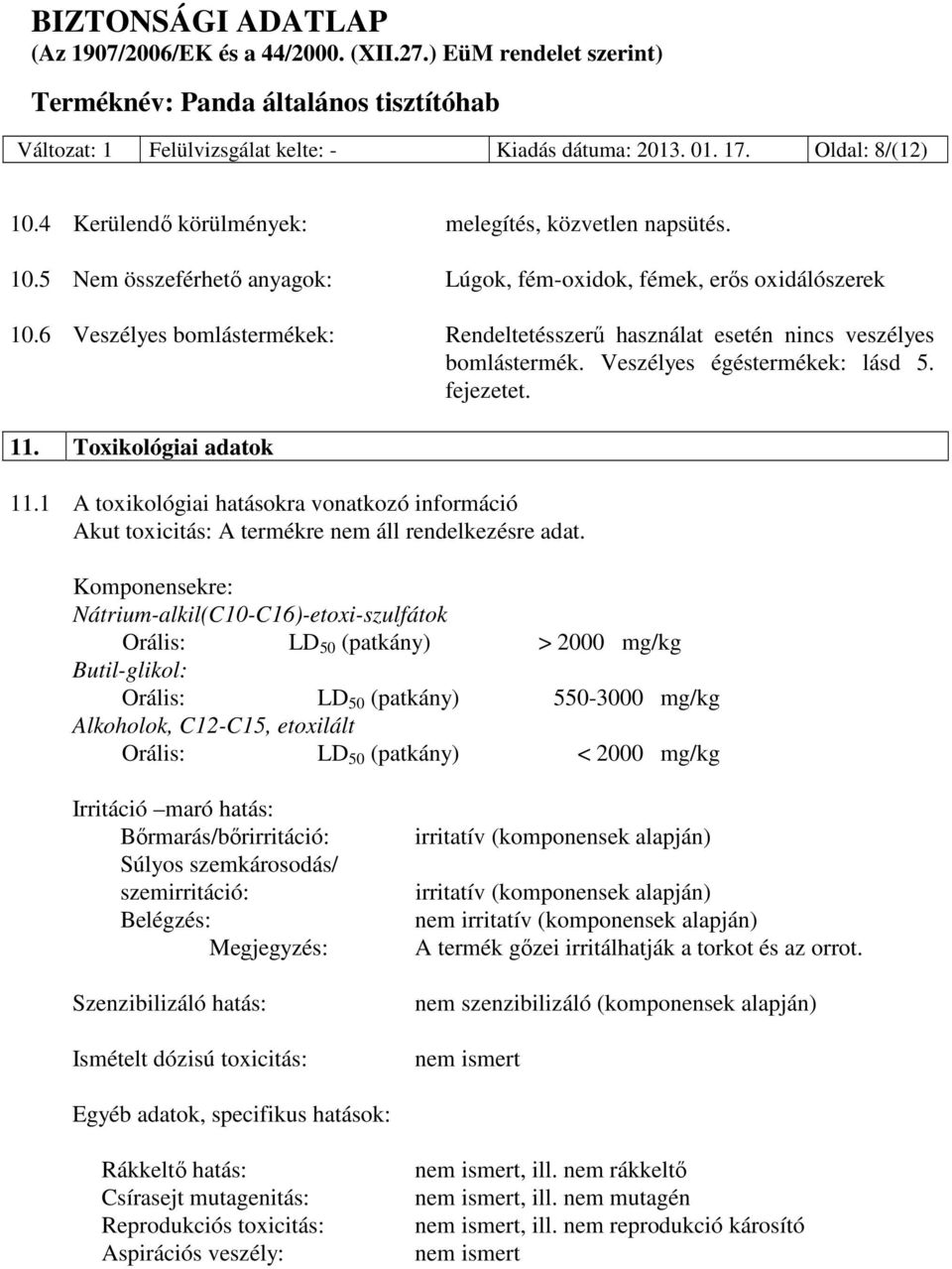 1 A toxikológiai hatásokra vonatkozó információ Akut toxicitás: A termékre nem áll rendelkezésre adat.