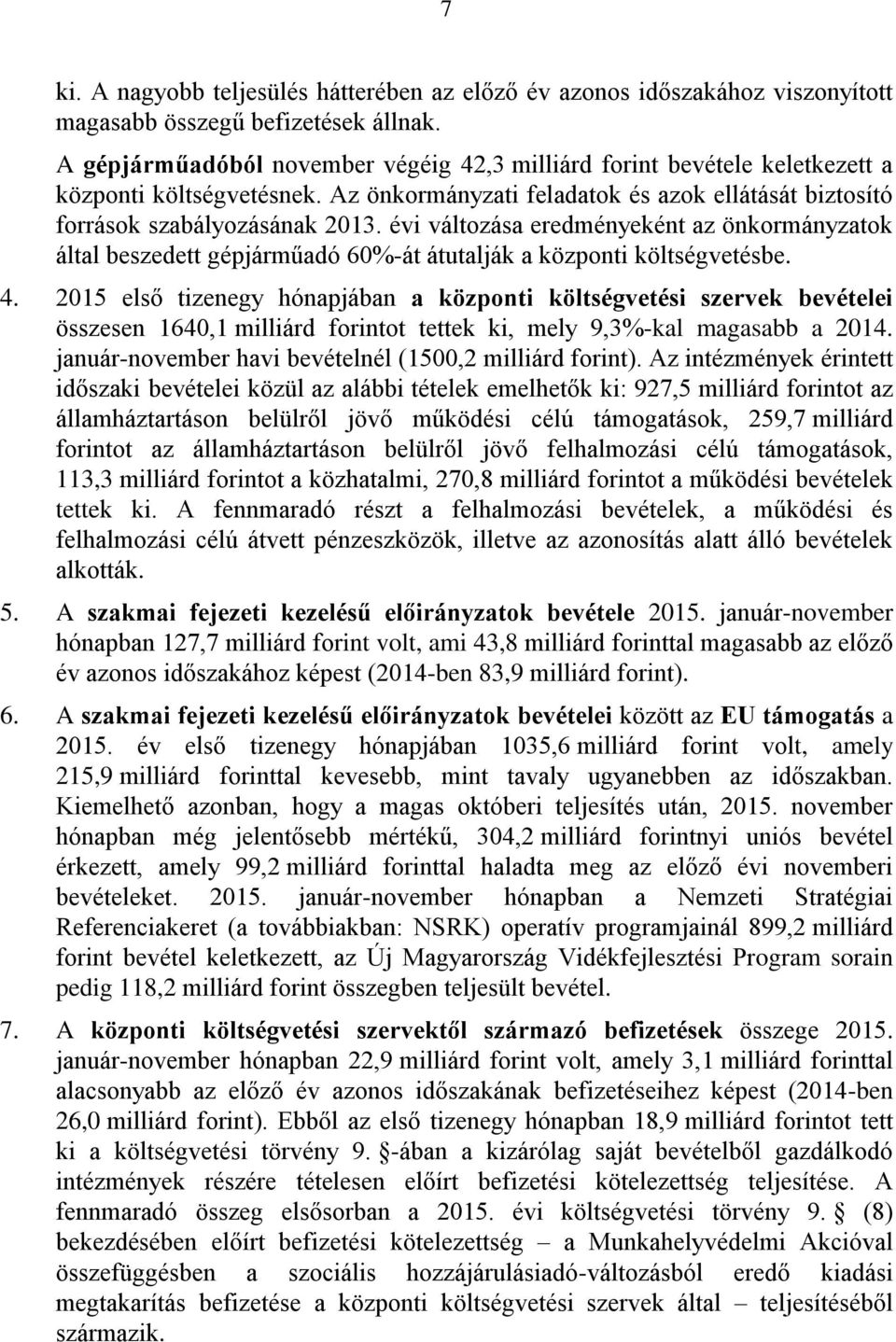 évi változása eredményeként az önkormányzatok által beszedett gépjárműadó 60%-át átutalják a központi költségvetésbe. 4.