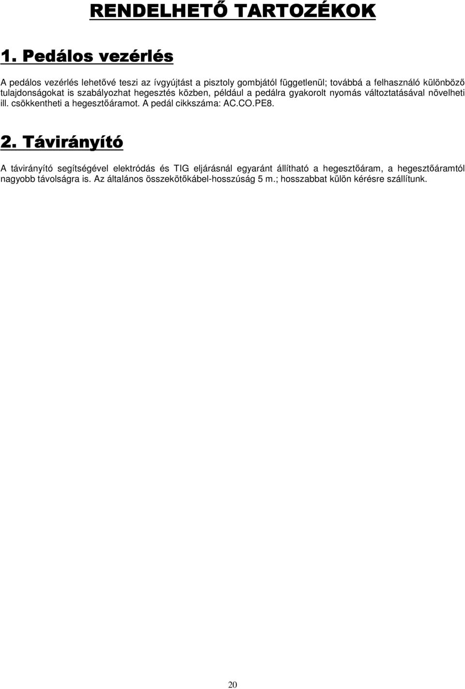 csökkentheti a hegesztıáramot. A pedál cikkszáma: AC.CO.PE8. 2.
