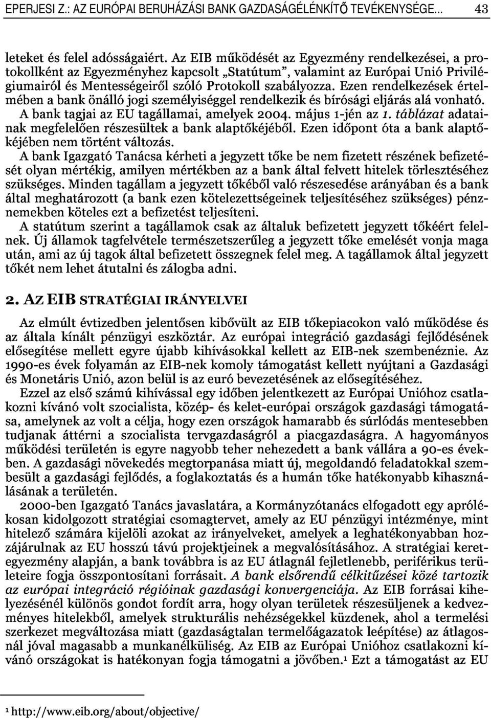 tokollkéntazegyezményhezkapcsolt Statútum,valamintazEurópaiUnióPrivilé, giumairólésmentességeirőlszólóprotokollszabályozza.ezenrendelkezésekértel, nakmegfelelőenrészesültekabankalaptőkéjéből.