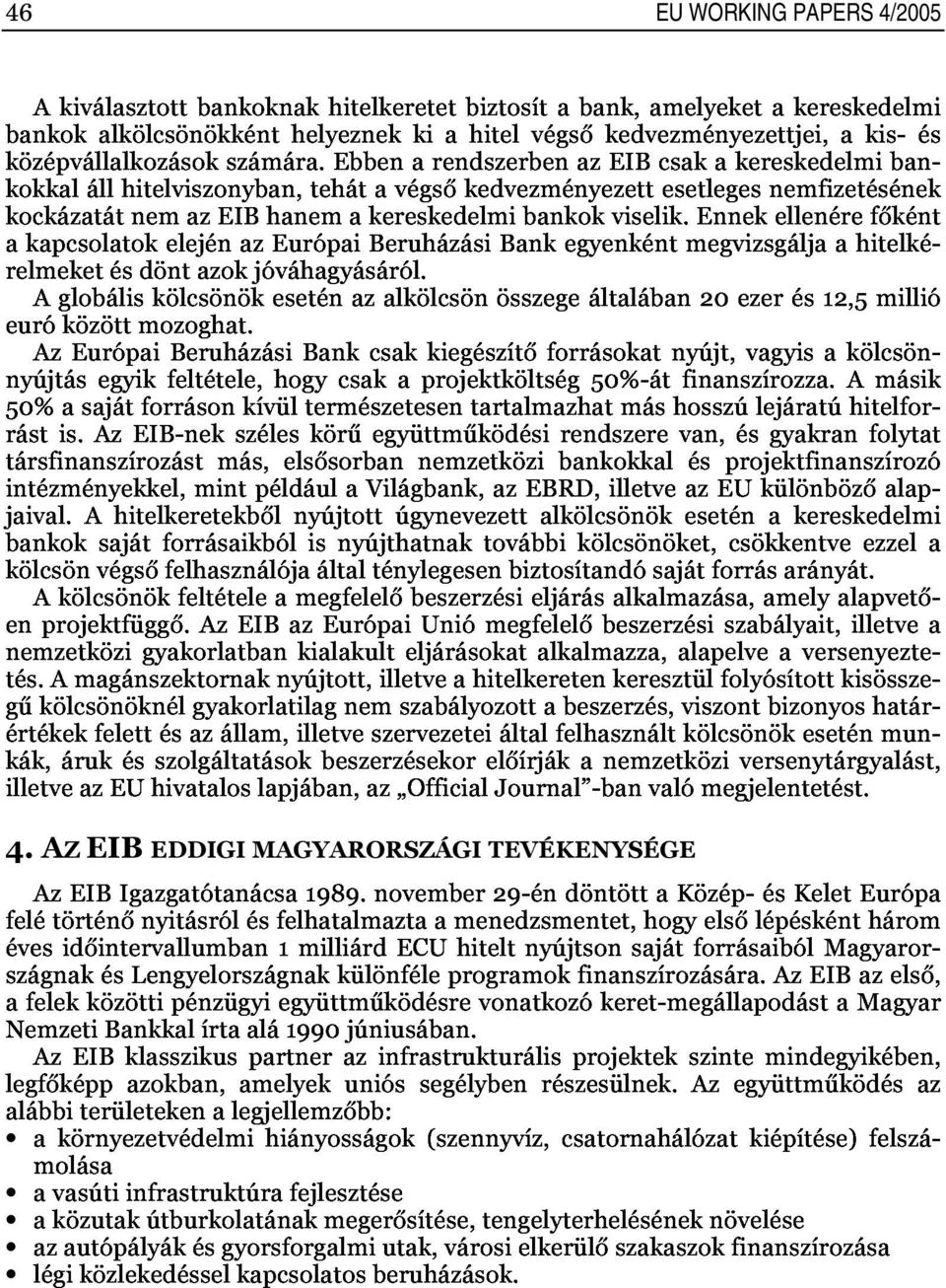 ennekellenérefőként Akiválasztottbankoknakhitelkeretetbiztosítabank,amelyeketakereskedelmi 46 akapcsolatokelejénazeurópaiberuházásibankegyenkéntmegvizsgáljaahitelké, EU WORKING PAPERS 4/2005