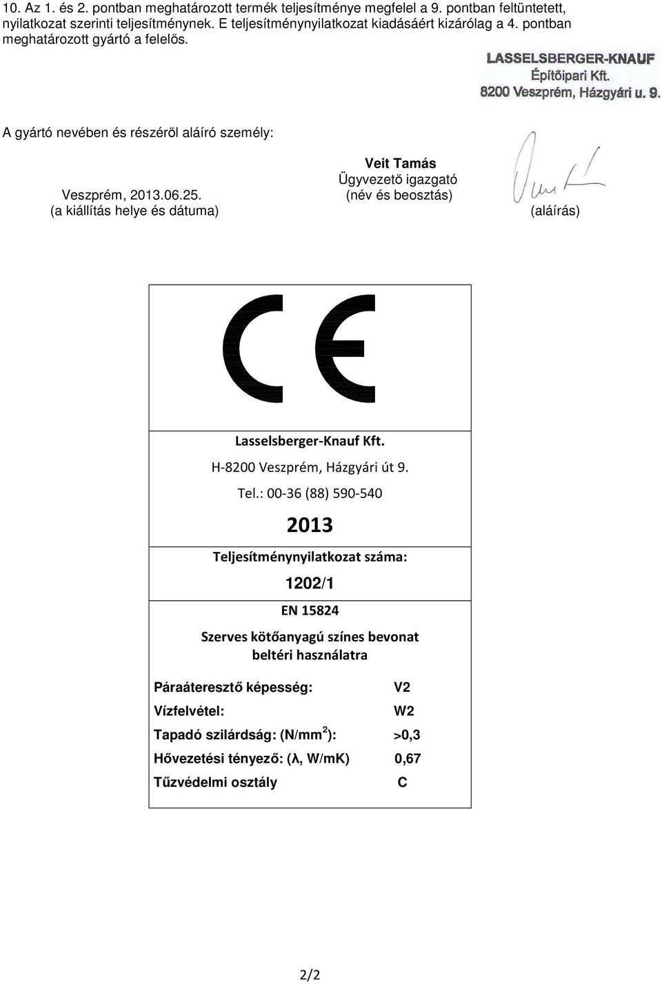 A gyártó nevében és részéről aláíró személy: Veit Tamás Ügyvezető igazgató Veszprém, 2013.06.25.