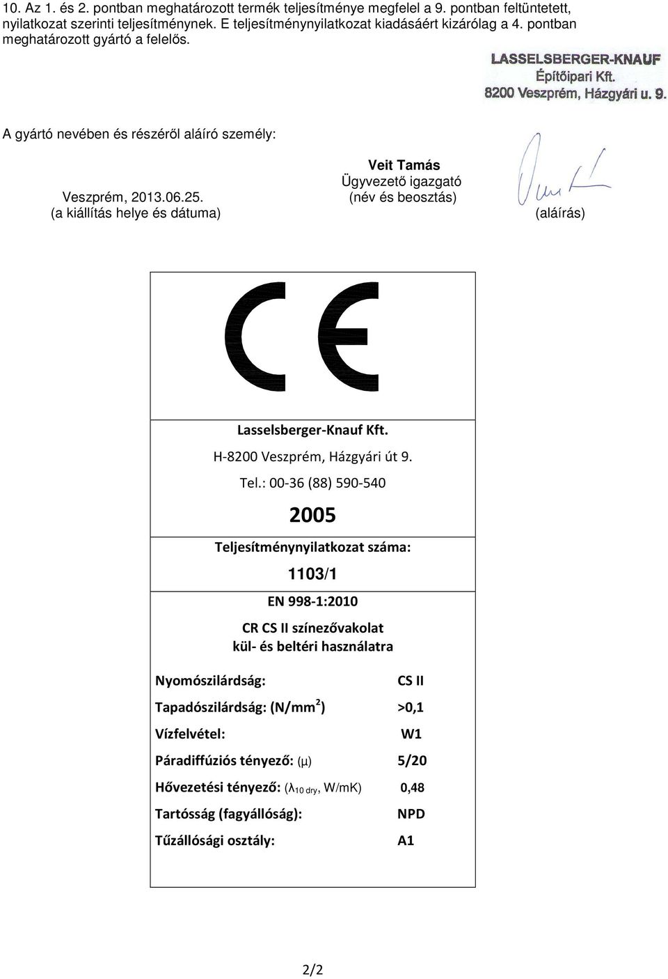 (név és beosztás) (a kiállítás helye és dátuma) (aláírás) Nyomószilárdság: Lasselsberger-Knauf Kft. H-8200 Veszprém, Házgyári út 9. Tel.