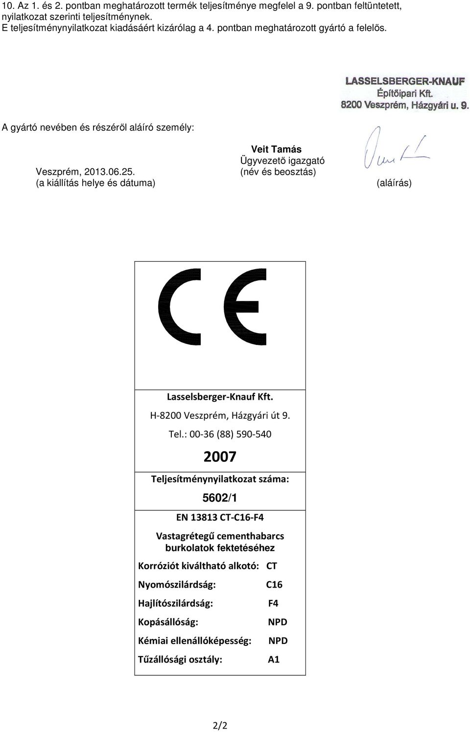 A gyártó nevében és részéről aláíró személy: Veit Tamás Ügyvezető igazgató Veszprém, 2013.06.25. (név és beosztás) (a kiállítás helye és dátuma) (aláírás) Lasselsberger-Knauf Kft.