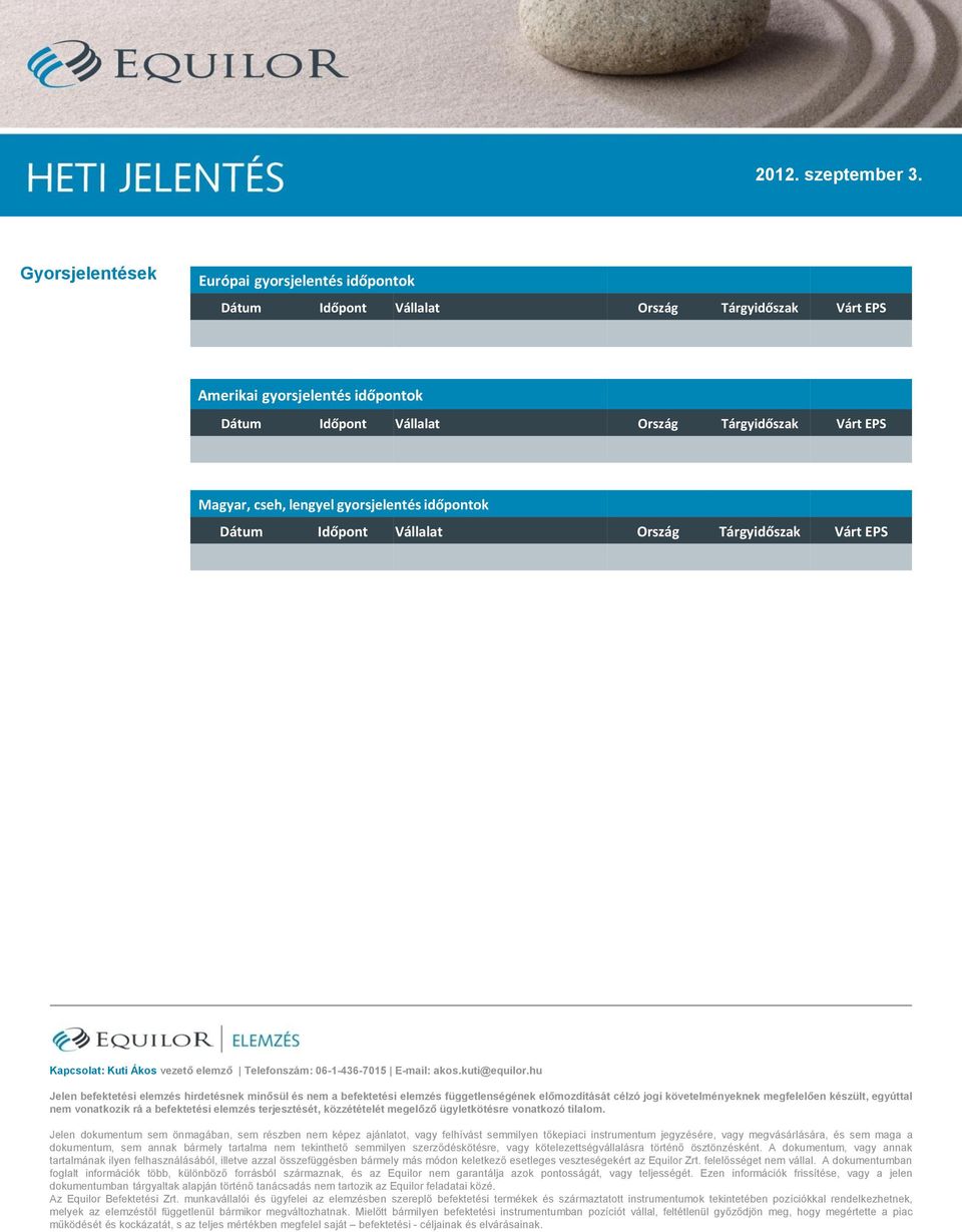 hu Jelen befektetési elemzés hirdetésnek minősül és nem a befektetési elemzés függetlenségének előmozdítását célzó jogi követelményeknek megfelelően készült, egyúttal nem vonatkozik rá a befektetési