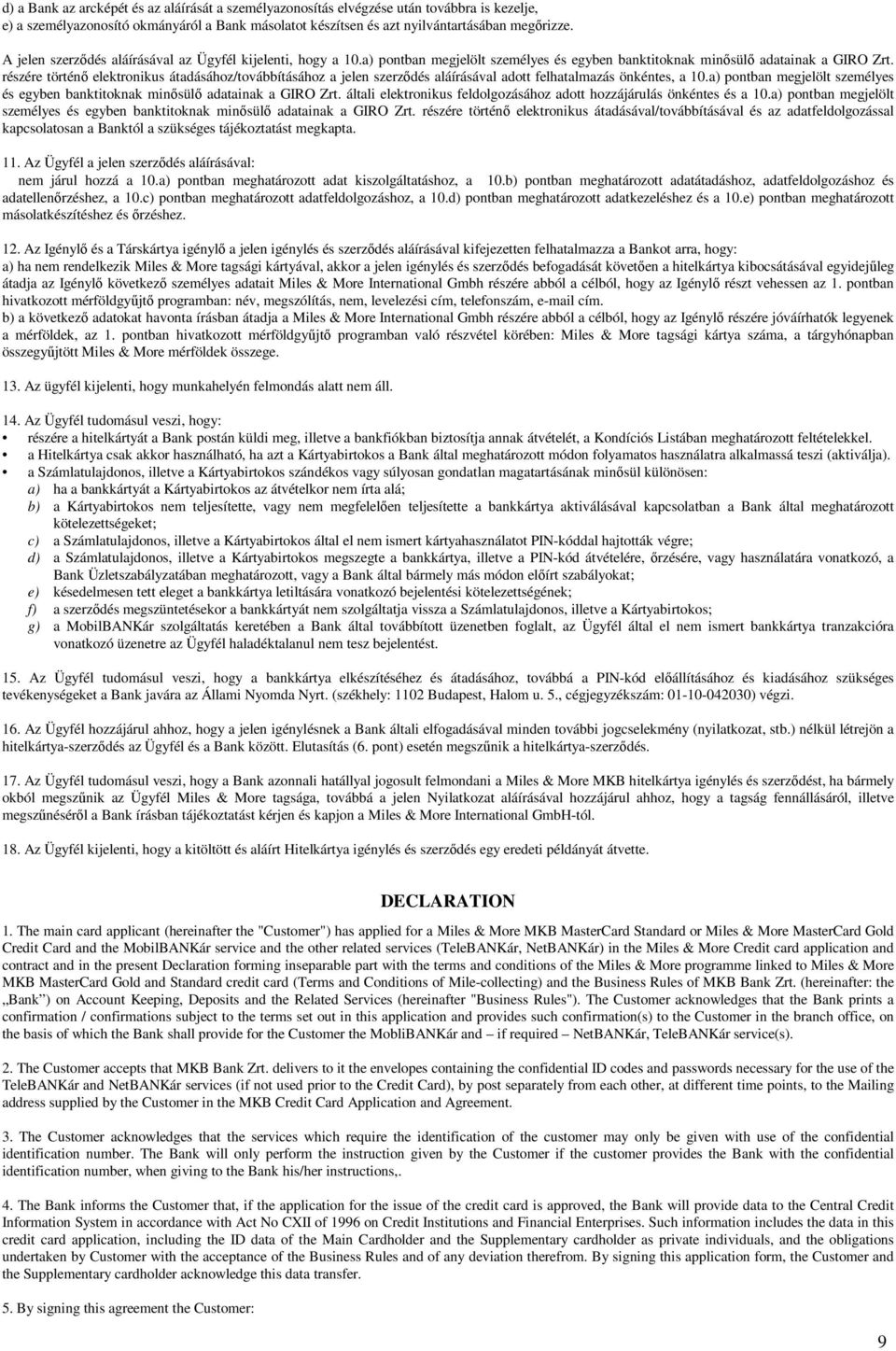 részére történı elektronikus átadásához/továbbításához a jelen szerzıdés aláírásával adott felhatalmazás önkéntes, a 10.