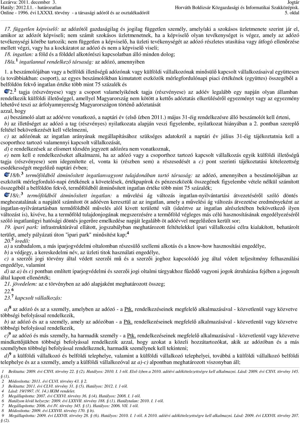 képviselı olyan tevékenységet is végez, amely az adózó tevékenységi körébe tartozik; nem független a képviselı, ha üzleti tevékenységét az adózó részletes utasítása vagy átfogó ellenırzése mellett