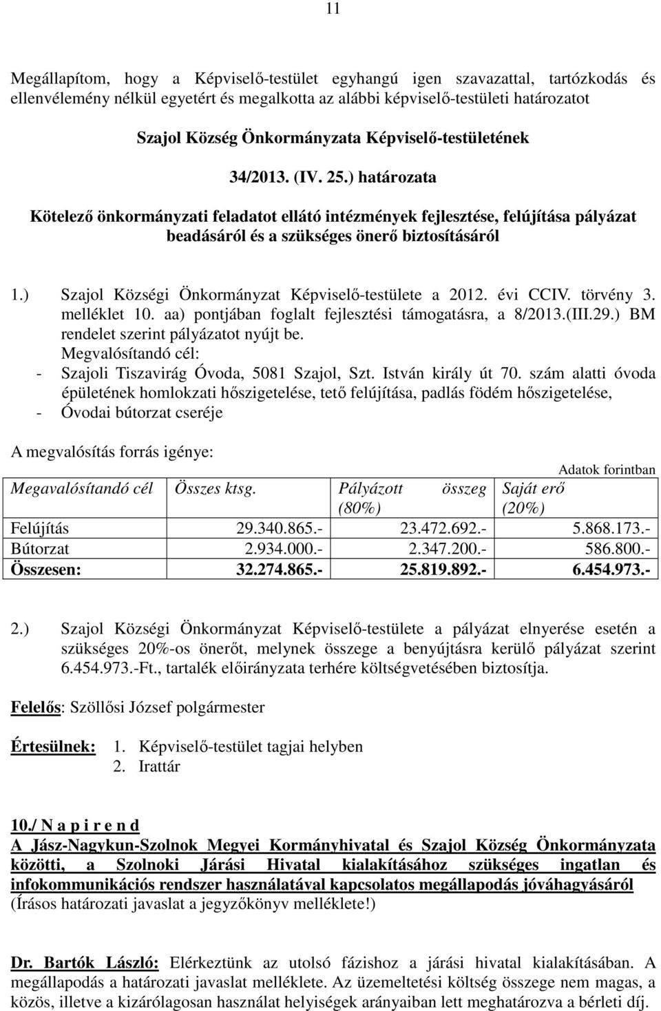 Megvalósítandó cél: - Szajoli Tiszavirág Óvoda, 5081 Szajol, Szt. István király út 70.