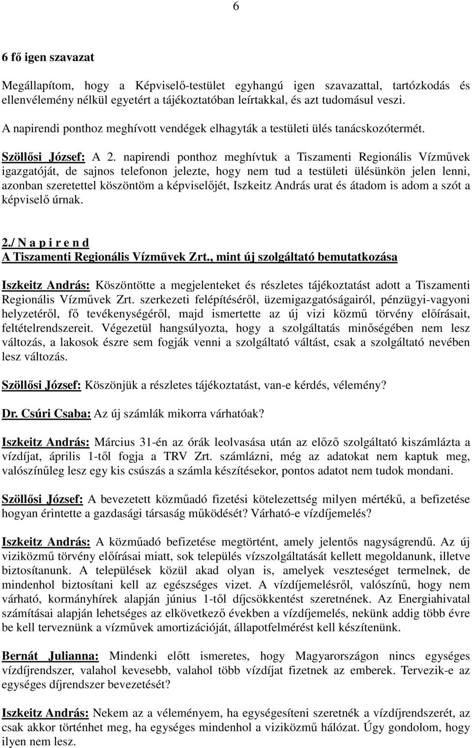 Iszkeitz András urat és átadom is adom a szót a képviselő úrnak. 2./ N a p i r e n d A Tiszamenti Regionális Vízművek Zrt.