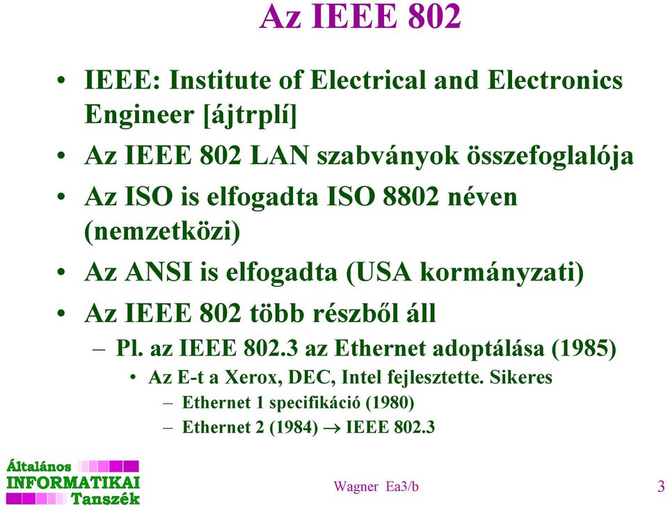 kormányzati) Az IEEE 802 több részből áll Pl. az IEEE 802.