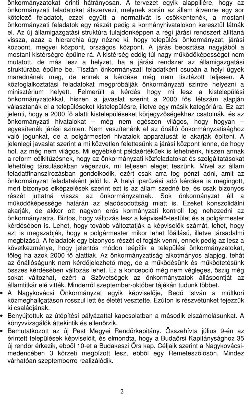 önkormányzati feladatok egy részét pedig a kormányhivatalokon keresztül látnák el.