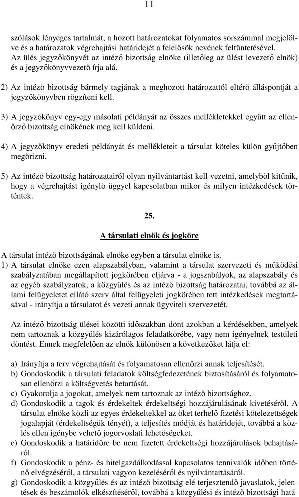 2) Az intéző bizottság bármely tagjának a meghozott határozattól eltérő álláspontját a jegyzőkönyvben rögzíteni kell.