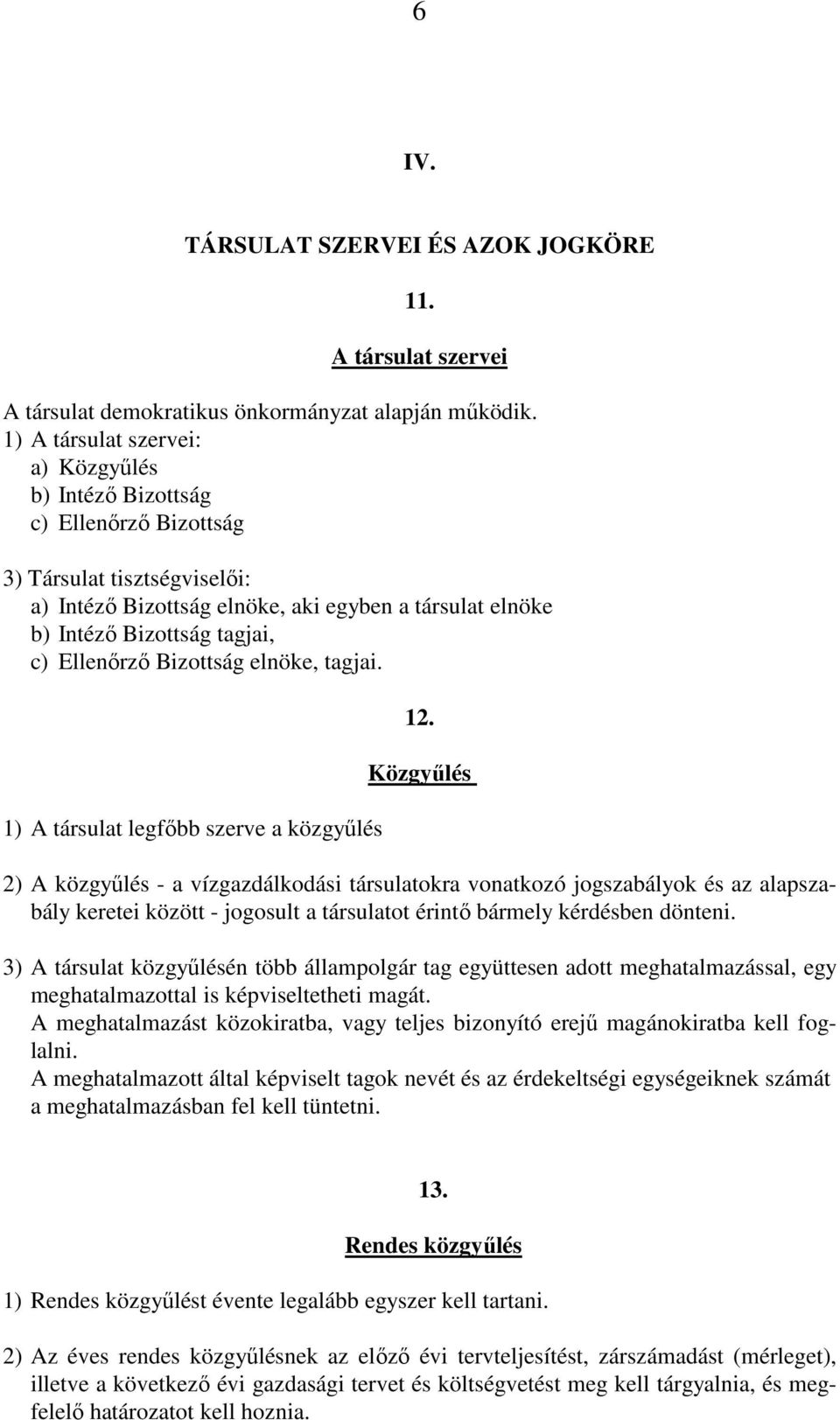 Ellenőrző Bizottság elnöke, tagjai. 1) A társulat legfőbb szerve a közgyűlés 12.