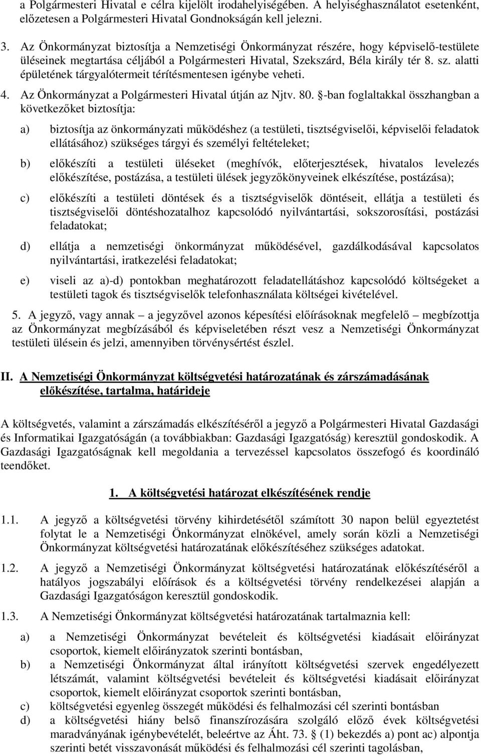 alatti épületének tárgyalótermeit térítésmentesen igénybe veheti. 4. Az Önkormányzat a Polgármesteri Hivatal útján az Njtv. 80.