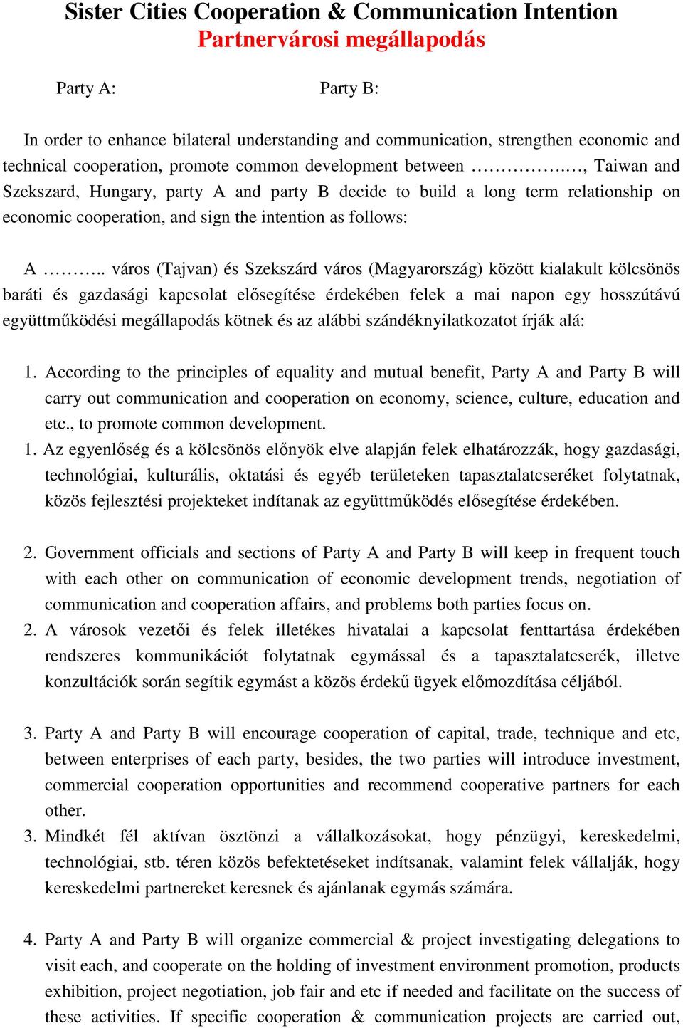 , Taiwan and Szekszard, Hungary, party A and party B decide to build a long term relationship on economic cooperation, and sign the intention as follows: A.