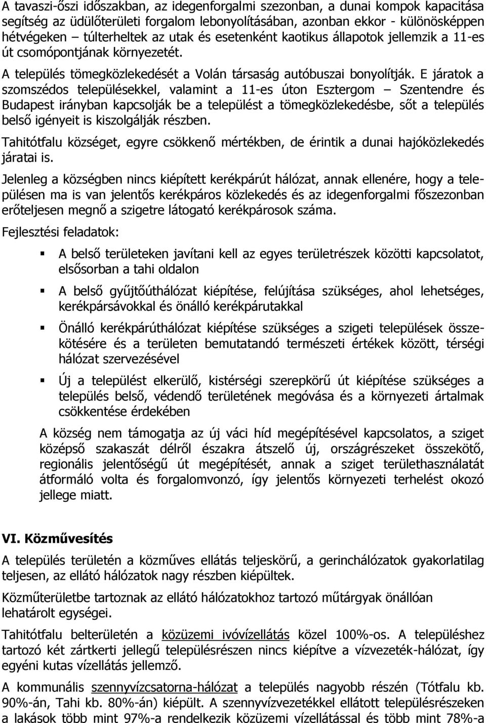 E járatok a szomszédos településekkel, valamint a 11-es úton Esztergom Szentendre és Budapest irányban kapcsolják be a települést a tömegközlekedésbe, sőt a település belső igényeit is kiszolgálják