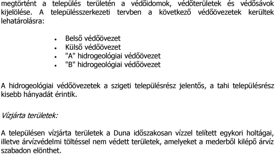 "B" hidrogeológiai védőövezet A hidrogeológiai védőövezetek a szigeti településrész jelentős, a tahi településrész kisebb hányadát érintik.