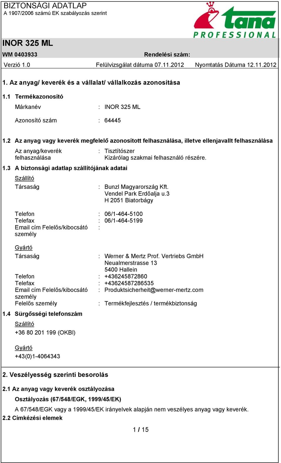 3 A biztonsági adatlap szállítójának adatai Szállító Társaság : Bunzl Magyarország Kft. Vendel Park Erdőalja u.