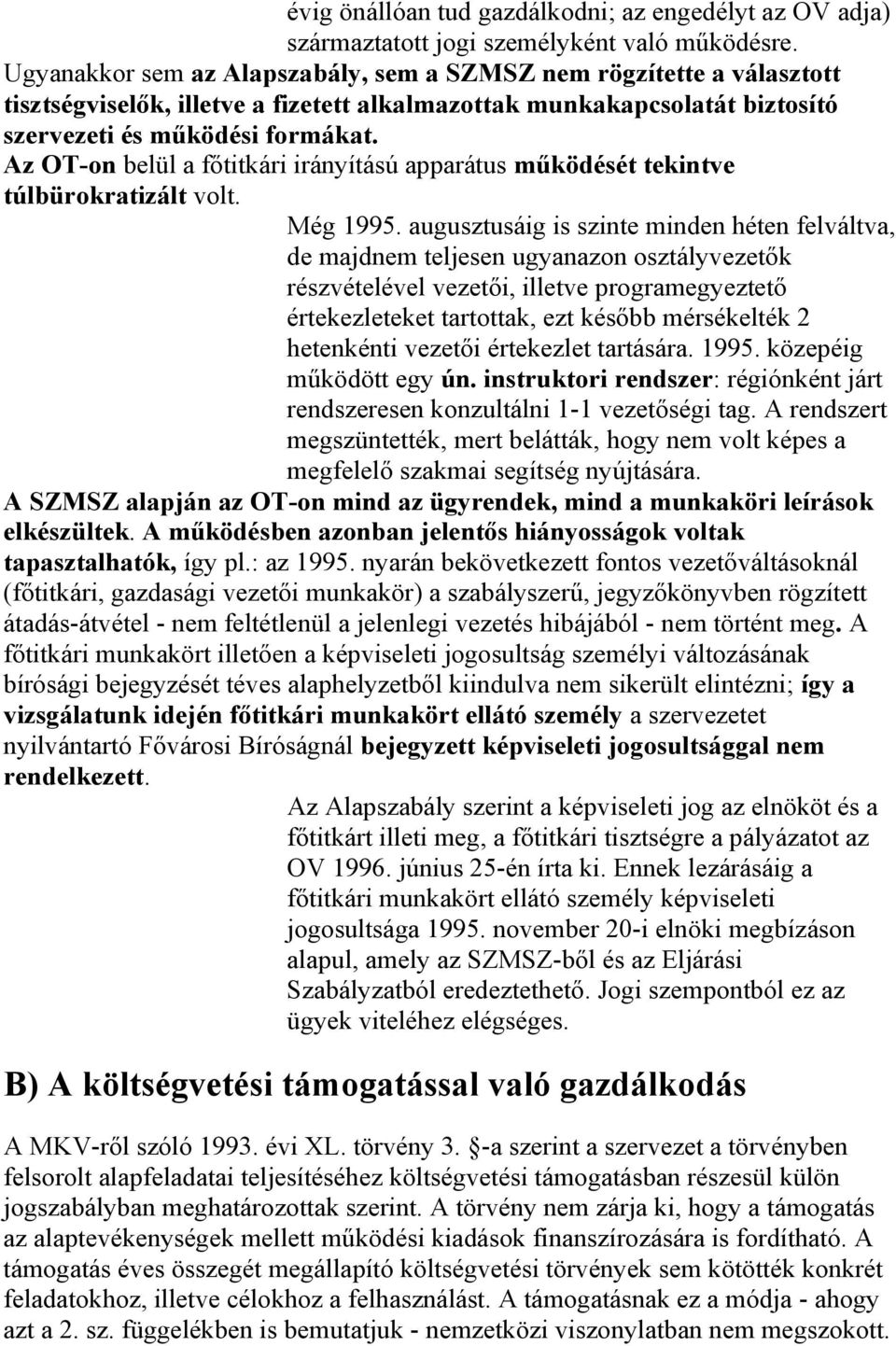 Az OT-on belül a főtitkári irányítású apparátus működését tekintve túlbürokratizált volt. Még 1995.