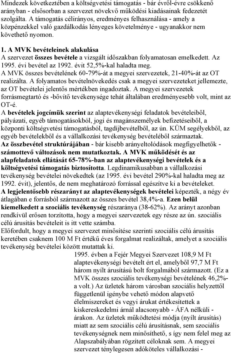 A MVK bevételeinek alakulása A szervezet összes bevétele a vizsgált időszakban folyamatosan emelkedett. Az 1995. évi bevétel az 1992. évit 52,5%-kal haladta meg.