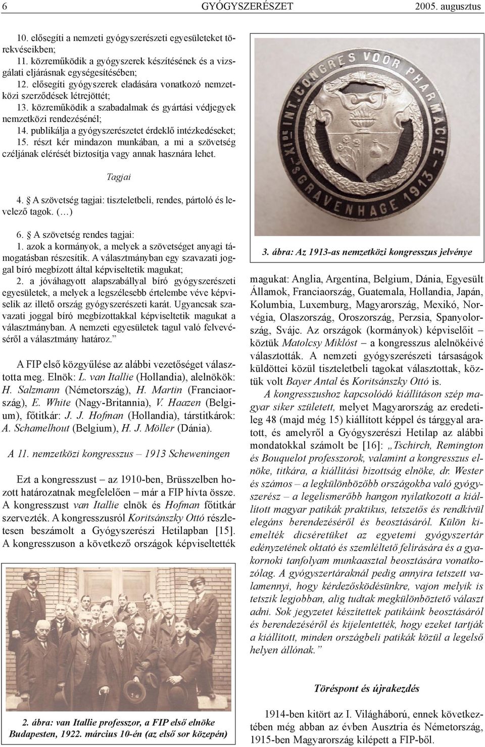publikálja a gyógyszerészetet érdeklõ intézkedéseket; 15. részt kér mindazon munkában, a mi a szövetség czéljának elérését biztosítja vagy annak hasznára lehet. Tagjai 4.