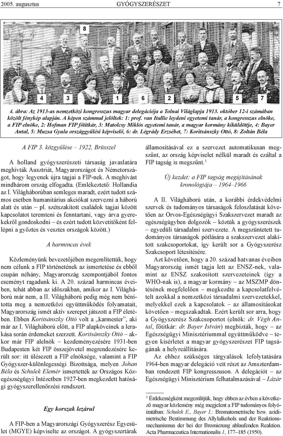 van Itallie leydeni egyetemi tanár, a kongresszus elnöke, a FIP elnöke, 2: Hofman FIP fõtitkár, 3: Matolcsy Miklós egyetemi tanár, a magyar kormány kiküldöttje, 4: Bayer Antal, 5: Muzsa Gyula