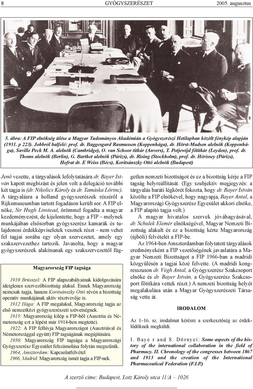 Barthet alelnök (Párizs), dr. Rising (Stockholm), prof. dr. Hérissey (Párizs), Hofrat dr.